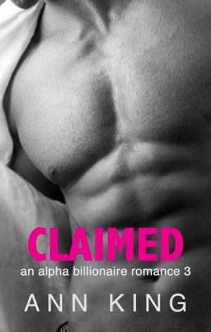 Cover of Claimed 3: A Steamy Alpha Billionaire Romance (The Claimed Trilogy #3) Friends to Lovers, Opposites Attract Romance